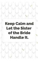 Keep Calm and Let the Sister of the Bride Handle It