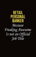 Retail Personal Banker Because Freaking Awesome Is Not An Official Job Title