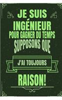 Je Suis Ingénieur Pour Gagner Du Temps Supposons Que j'Ai Toujours Raison!