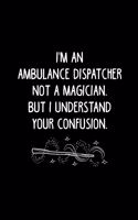 I'm an Ambulance Dispatcher Not a Magician, But I Understand Your Confusion.