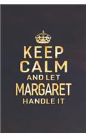 Keep Calm and Let Margaret Handle It: First Name Funny Sayings Personalized Customized Names Women Girl Gift Notebook Journal