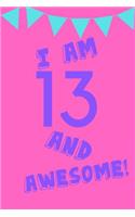 I Am 13 and Awesome!: Pink Purple Blue Balloons -Thirteen 13 Yr Old Girl Journal Ideas Notebook - Gift Idea for 13th Happy Birthday Present Note Book Preteen Tween Basket