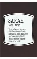 Sarah Noun [ Sarah ] the Perfect Woman Super Sexy with Infinite Charisma, Funny and Full of Good Ideas. Always Right Because She Is... Sarah: First Name Funny Sayings Personalized Customized Names Women Girl Mother's Day Gift Notebook Journal