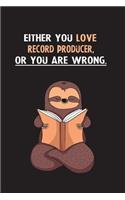 Either You Love Record Producer, Or You Are Wrong.