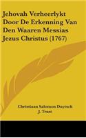 Jehovah Verheerlykt Door De Erkenning Van Den Waaren Messias Jezus Christus (1767)