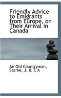 Friendly Advice to Emigrants from Europe, on Their Arrival in Canada