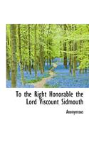 To the Right Honorable the Lord Viscount Sidmouth