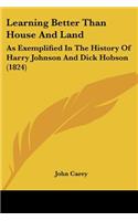 Learning Better Than House And Land: As Exemplified In The History Of Harry Johnson And Dick Hobson (1824)(English)