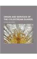 Origin and Services of the Coldstream Guards.: (English)
