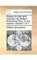 Essays on Men and Manners. by William Shenstone, Esq. in One Volume. Volume 1 of 1