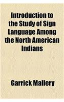 Introduction to the Study of Sign Language Among the North American Indians