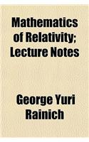 Mathematics of Relativity; Lecture Notes: (English)