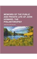 Memoirs of the Public and Private Life of John Howard, the Philanthropist