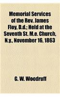 Memorial Services of the REV. James Floy, D.D.; Held at the Seventh St. M.E. Church, N.Y., November 16, 1863
