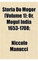 Storia Do Mogor (Volume 1); Or, Mogul India 1653-1708;