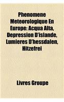 Phenomene Meteorologique En Europe: Vent D'Europe, Evenement Meteorologique En Europe, Canicule Europeenne de 2003, Hiver 2009-2010 En Europe(French)