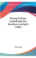 Beitrag Zu Einer Landeskunde Des Karolinen-Archipels (1906)