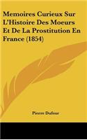 Memoires Curieux Sur L'Histoire Des Moeurs Et De La Prostitution En France (1854)