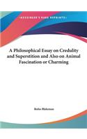 A Philosophical Essay on Credulity and Superstition and Also on Animal Fascination or Charming