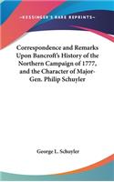 Correspondence and Remarks Upon Bancroft's History of the Northern Campaign of 1777, and the Character of Major-Gen. Philip Schuyler