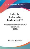 Archiv Fur Katholisches Kirchenrecht V3: Mit Besonderer Rucksicht Auf Oesterreich (1859)