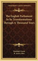 The English Parliament In Its Transformations Through A Thousand Years