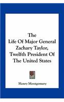 The Life Of Major General Zachary Taylor, Twelfth President Of The United States: (English)