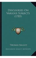 Discourses On Various Subjects (1785)