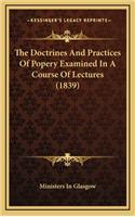 The Doctrines and Practices of Popery Examined in a Course of Lectures (1839)