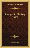 Thoughts By The Way (1875)