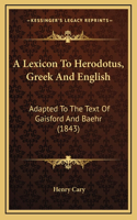 A Lexicon To Herodotus, Greek And English: Adapted To The Text Of Gaisford And Baehr (1843)(English)