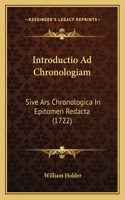 Introductio Ad Chronologiam: Sive Ars Chronologica In Epitomen Redacta (1722)