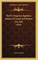 Pre-Iroquoian Algonkian Indians Of Central And Western New York (1919)