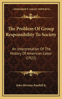 The Problem Of Group Responsibility To Society: An Interpretation Of The History Of American Labor (1922)