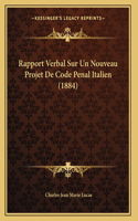 Rapport Verbal Sur Un Nouveau Projet De Code Penal Italien (1884)