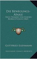 Die Bewegungs-Ataxie: Nach Fremden Und Eigenen Beobachtungen (1863)