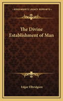The Divine Establishment of Man