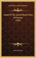 Annals Of The Ancient Royal Forest Of Exmoor (1893)