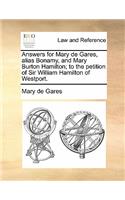 Answers for Mary de Gares, Alias Bonamy, and Mary Burton Hamilton; To the Petition of Sir William Hamilton of Westport.: (English)