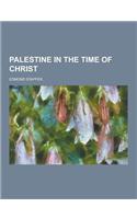 Palestine in the Time of Christ