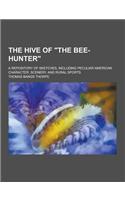 The Hive of the Bee-Hunter; A Repository of Sketches, Including Peculiar American Character, Scenery, and Rural Sports: (English)
