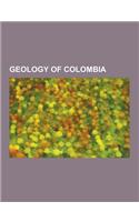 Geology of Colombia: Earthquakes in Colombia, Impact Craters of Colombia, Mining in Colombia, Oil Fields of Colombia, Volcanoes of Colombia