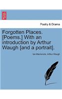 Forgotten Places. [poems.] with an Introduction by Arthur Waugh [and a Portrait].