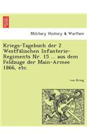 Kriegs-Tagebuch Der 2 Westfa Lischen Infanterie-Regiments NR. 15 ... Aus Dem Feldzuge Der Main-Armee 1866, Etc.
