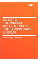 Guide to the Mineral Collections in the Illinois State Museum: (English)