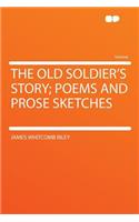 The Old Soldier's Story; Poems and Prose Sketches