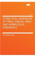 A Practical Handbook of Trees, Shrubs, Vines and Herbaceous Perennials