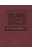 Apuntes Para Una Biblioteca Espanola de Libros: Folletos y Articulos, Impresos y Manuscritos, Relativos Al Conocimiento y Explotacion de Las Riquezas Minerales y a Las Ciencias Auxiliares. Acompanados de Resenas Biograficas y de Un Ligero Resum...