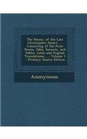 The Poems, of the Late Christopher Smart, ... Consisting of His Prize Poems, Odes, Sonnets, and Fables, Latin and English Translations; ..., Volume 1: (English)