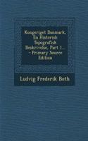 Kongeriget Danmark, En Historisk Topografisk Beskrivelse, Part 1... - Primary Source Edition
